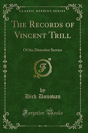 Immagine del venditore per The Records of Vincent Trill: Of the Detective Service (Classic Reprint) venduto da Forgotten Books