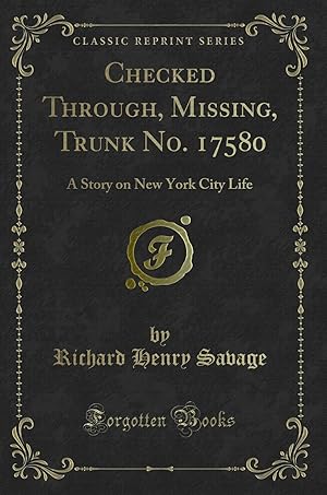 Seller image for Checked Through, Missing, Trunk No. 17580: A Story on New York City Life for sale by Forgotten Books