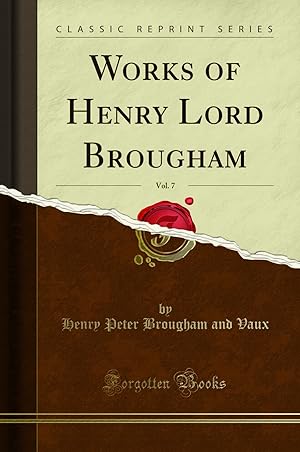 Seller image for Works of Henry Lord Brougham, Vol. 7 (Classic Reprint) for sale by Forgotten Books