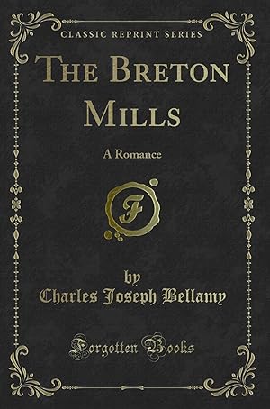 Image du vendeur pour The Breton Mills: A Romance (Classic Reprint) mis en vente par Forgotten Books