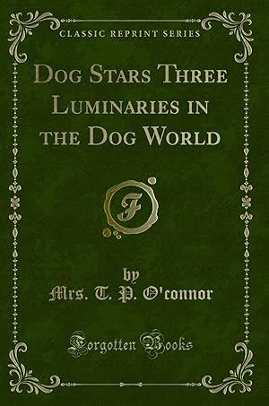 Imagen del vendedor de Dog Stars Three Luminaries in the Dog World (Classic Reprint) a la venta por Forgotten Books