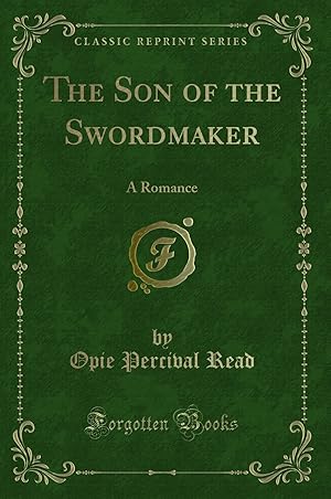 Imagen del vendedor de The Son of the Swordmaker: A Romance (Classic Reprint) a la venta por Forgotten Books