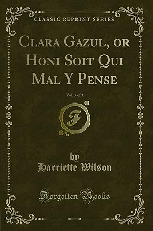 Seller image for Clara Gazul, or Honi Soit Qui Mal Y Pense, Vol. 3 of 3 (Classic Reprint) for sale by Forgotten Books