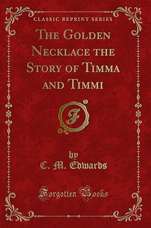 Seller image for The Golden Necklace the Story of Timma and Timmi (Classic Reprint) for sale by Forgotten Books