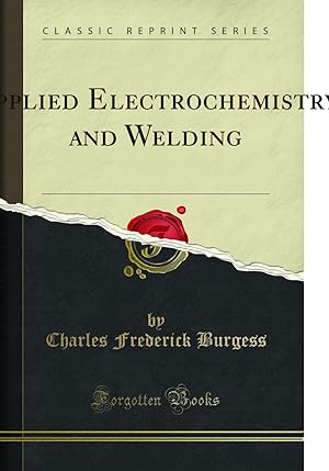 Seller image for Applied Electrochemistry and Welding (Classic Reprint) for sale by Forgotten Books