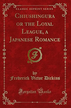 Imagen del vendedor de Chiushingura or the Loyal League, a Japanese Romance (Classic Reprint) a la venta por Forgotten Books