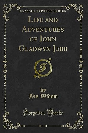 Bild des Verkufers fr Life and Adventures of John Gladwyn Jebb (Classic Reprint) zum Verkauf von Forgotten Books