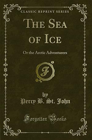 Seller image for The Sea of Ice: Or the Arctic Adventurers (Classic Reprint) for sale by Forgotten Books