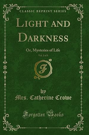 Imagen del vendedor de Light and Darkness, Vol. 2 of 3: Or, Mysteries of Life (Classic Reprint) a la venta por Forgotten Books