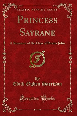 Image du vendeur pour Princess Sayrane: A Romance of the Days of Prester John (Classic Reprint) mis en vente par Forgotten Books