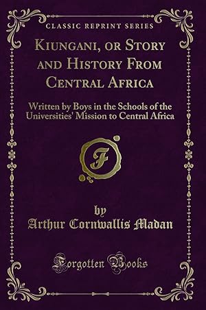 Imagen del vendedor de Kiungani, or Story and History From Central Africa (Classic Reprint) a la venta por Forgotten Books