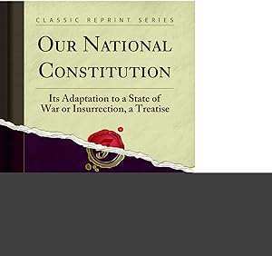 Seller image for Our National Constitution: Its Adaptation to a State of War or Insurrection for sale by Forgotten Books