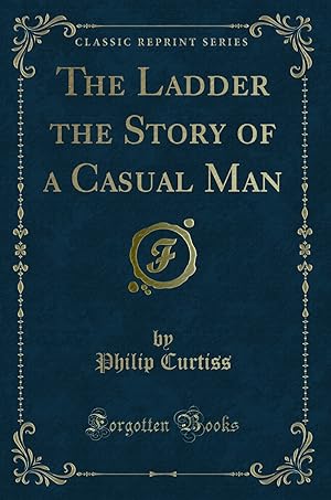 Image du vendeur pour The Ladder the Story of a Casual Man (Classic Reprint) mis en vente par Forgotten Books