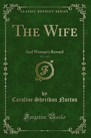 Image du vendeur pour The Wife, Vol. 1 of 3: And Woman's Reward (Classic Reprint) mis en vente par Forgotten Books