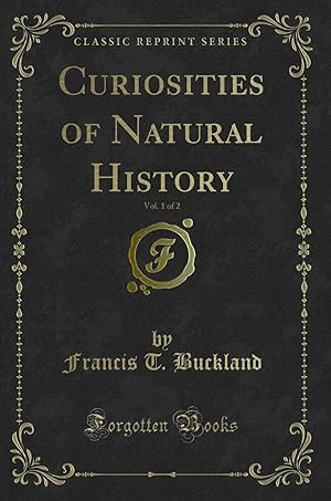 Seller image for Curiosities of Natural History, Vol. 1 of 2 (Classic Reprint) for sale by Forgotten Books