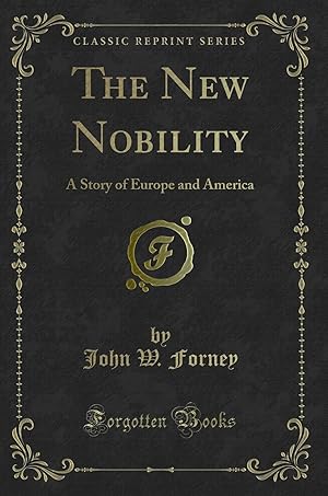 Seller image for The New Nobility: A Story of Europe and America (Classic Reprint) for sale by Forgotten Books