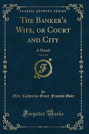 Imagen del vendedor de The Banker's Wife, or Court and City, Vol. 2 of 3: A Novel (Classic Reprint) a la venta por Forgotten Books