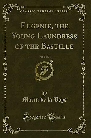 Seller image for Eugenie, the Young Laundress of the Bastille, Vol. 1 of 3 (Classic Reprint) for sale by Forgotten Books