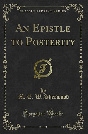 Seller image for An Epistle to Posterity (Classic Reprint) for sale by Forgotten Books