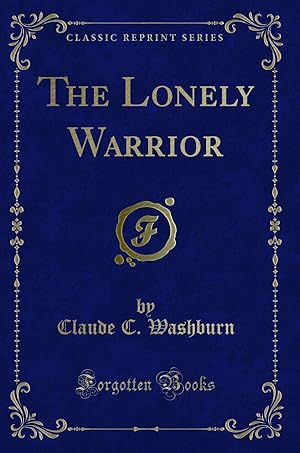 Imagen del vendedor de The Lonely Warrior (Classic Reprint) a la venta por Forgotten Books