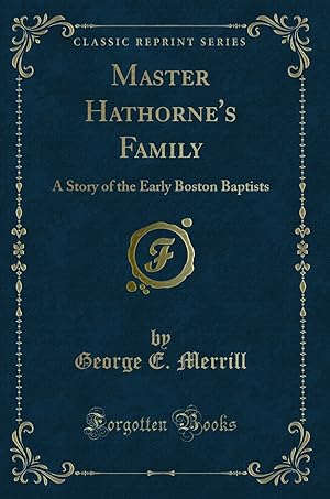 Seller image for Master Hathorne's Family: A Story of the Early Boston Baptists for sale by Forgotten Books