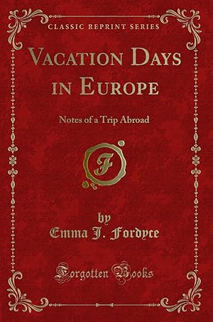 Seller image for Vacation Days in Europe: Notes of a Trip Abroad (Classic Reprint) for sale by Forgotten Books