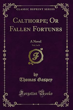 Image du vendeur pour Calthorpe; Or Fallen Fortunes, Vol. 2 of 3: A Novel (Classic Reprint) mis en vente par Forgotten Books