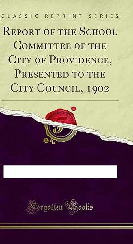 Seller image for Report of the School Committee of the City of Providence, Presented to the City for sale by Forgotten Books