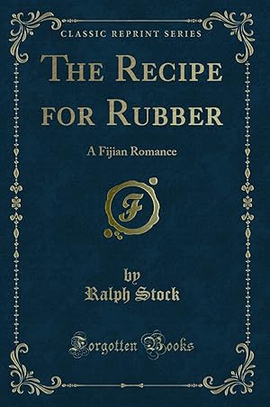 Seller image for The Recipe for Rubber: A Fijian Romance (Classic Reprint) for sale by Forgotten Books