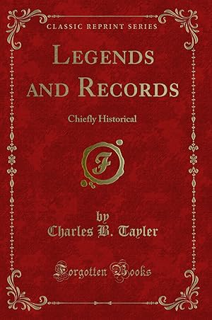 Image du vendeur pour Legends and Records: Chiefly Historical (Classic Reprint) mis en vente par Forgotten Books