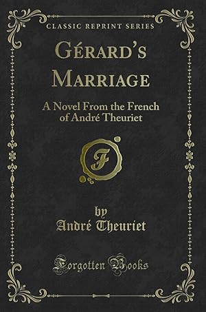 Image du vendeur pour G rard's Marriage: A Novel From the French of Andr Theuriet (Classic Reprint) mis en vente par Forgotten Books