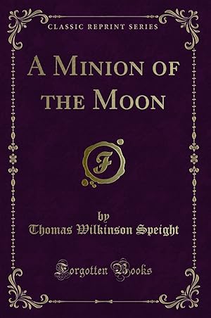 Imagen del vendedor de A Minion of the Moon (Classic Reprint) a la venta por Forgotten Books