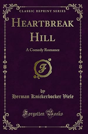 Imagen del vendedor de Heartbreak Hill: A Comedy Romance (Classic Reprint) a la venta por Forgotten Books