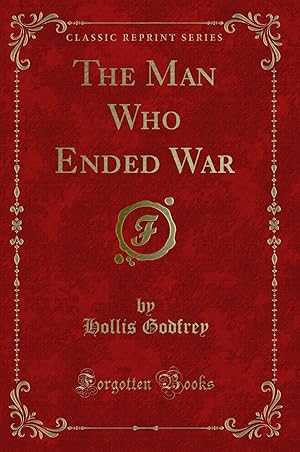 Image du vendeur pour The Man Who Ended War (Classic Reprint) mis en vente par Forgotten Books