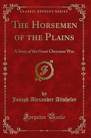 Seller image for The Horsemen of the Plains: A Story of the Great Cheyenne War (Classic Reprint) for sale by Forgotten Books