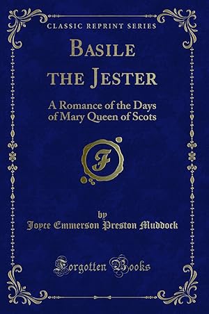 Imagen del vendedor de Basile the Jester: A Romance of the Days of Mary Queen of Scots a la venta por Forgotten Books