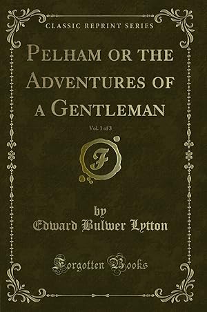 Bild des Verkufers fr Pelham or the Adventures of a Gentleman, Vol. 1 of 3 (Classic Reprint) zum Verkauf von Forgotten Books