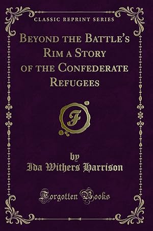 Bild des Verkufers fr Beyond the Battle's Rim a Story of the Confederate Refugees (Classic Reprint) zum Verkauf von Forgotten Books