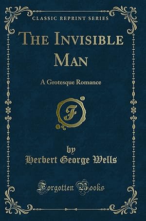 Image du vendeur pour The Invisible Man: A Grotesque Romance (Classic Reprint) mis en vente par Forgotten Books