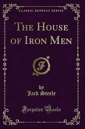 Image du vendeur pour The House of Iron Men (Classic Reprint) mis en vente par Forgotten Books