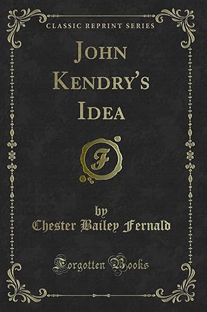 Image du vendeur pour John Kendry's Idea (Classic Reprint) mis en vente par Forgotten Books