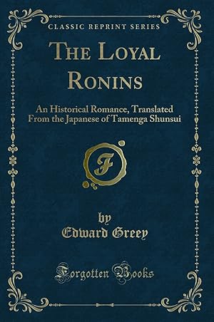 Image du vendeur pour The Loyal Ronins: An Historical Romance (Classic Reprint) mis en vente par Forgotten Books