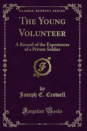 Seller image for The Young Volunteer: A Record of the Experiences of a Private Soldier for sale by Forgotten Books