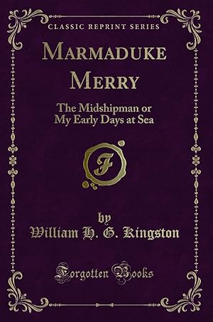 Seller image for Marmaduke Merry: The Midshipman or My Early Days at Sea (Classic Reprint) for sale by Forgotten Books