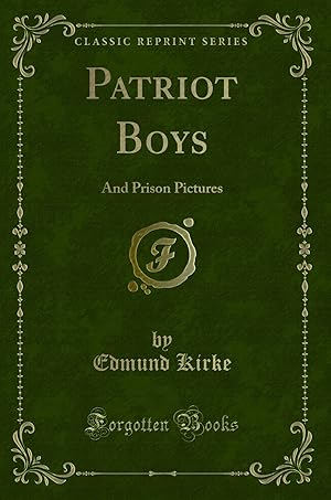 Bild des Verkufers fr Patriot Boys: And Prison Pictures (Classic Reprint) zum Verkauf von Forgotten Books