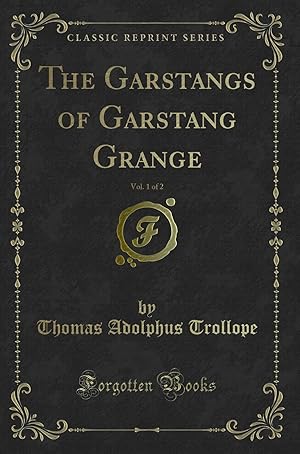 Bild des Verkufers fr The Garstangs of Garstang Grange, Vol. 1 of 2 (Classic Reprint) zum Verkauf von Forgotten Books