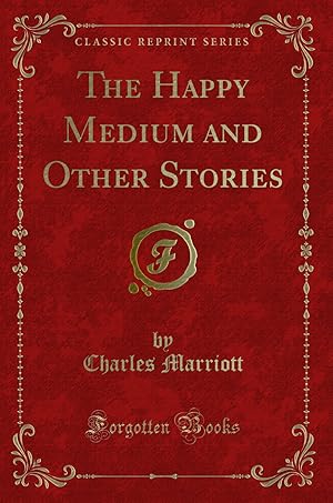 Imagen del vendedor de The Happy Medium and Other Stories (Classic Reprint) a la venta por Forgotten Books