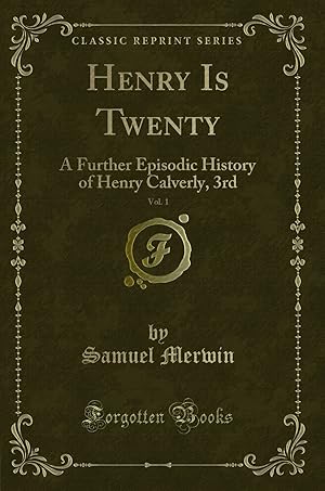Seller image for Henry Is Twenty, Vol. 1: A Further Episodic History of Henry Calverly, 3rd for sale by Forgotten Books