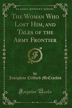 Imagen del vendedor de The Woman Who Lost Him, and Tales of the Army Frontier (Classic Reprint) a la venta por Forgotten Books