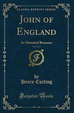 Bild des Verkufers fr John of England, Vol. 2 of 3: An Historical Romance (Classic Reprint) zum Verkauf von Forgotten Books